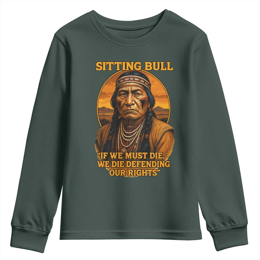 Sitting Bull Youth Sweatshirt If We Must Die We Die Defending Our Rights Native Pride