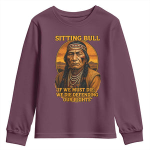 Sitting Bull Youth Sweatshirt If We Must Die We Die Defending Our Rights Native Pride