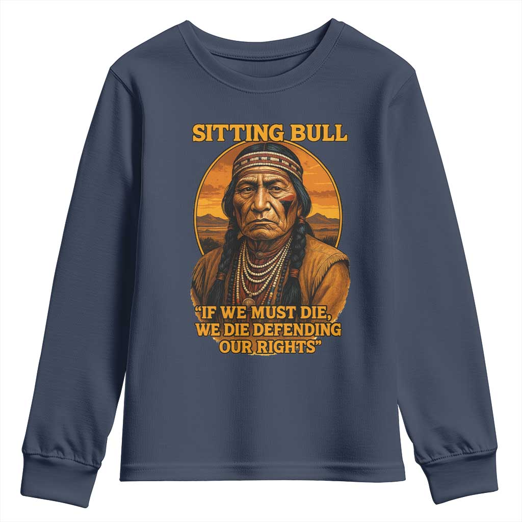 Sitting Bull Youth Sweatshirt If We Must Die We Die Defending Our Rights Native Pride