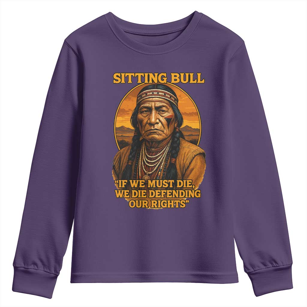 Sitting Bull Youth Sweatshirt If We Must Die We Die Defending Our Rights Native Pride