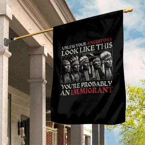 Unless Your Ancestors Look Like This You're Probably An Immigrant Garden Flag Native American Indian TS11 Print Your Wear