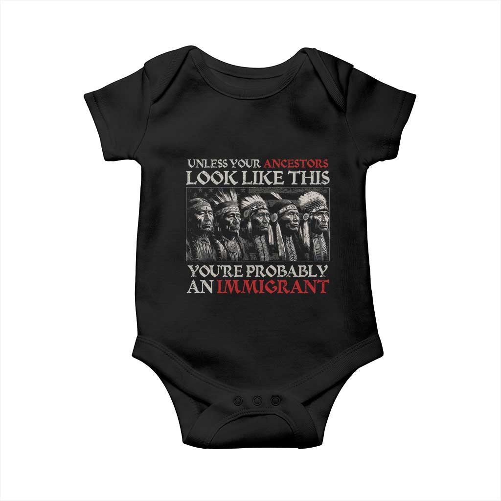 Unless Your Ancestors Look Like This You're Probably An Immigrant Baby Onesie Native American Indian TS11 Black Print Your Wear