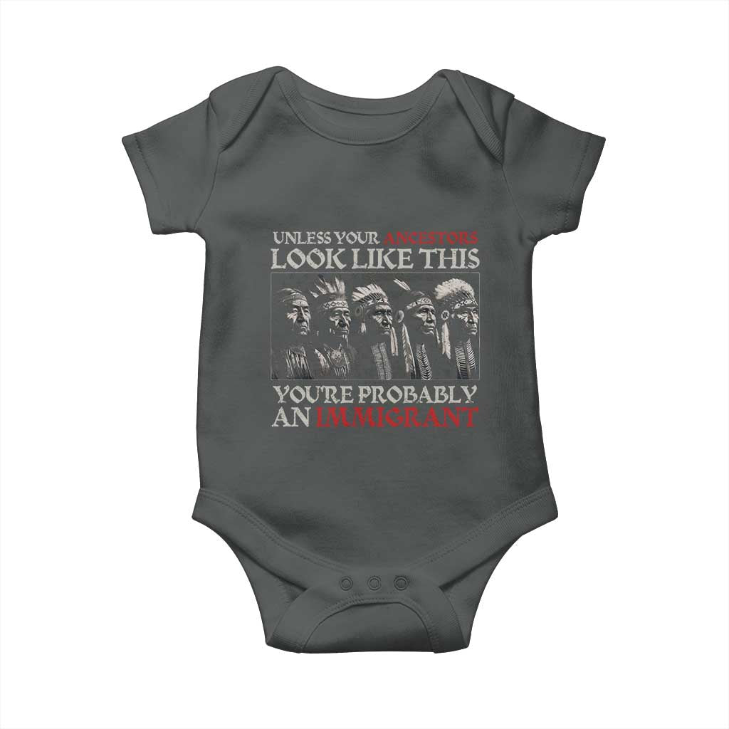 Unless Your Ancestors Look Like This You're Probably An Immigrant Baby Onesie Native American Indian TS11 Dark Heather Print Your Wear
