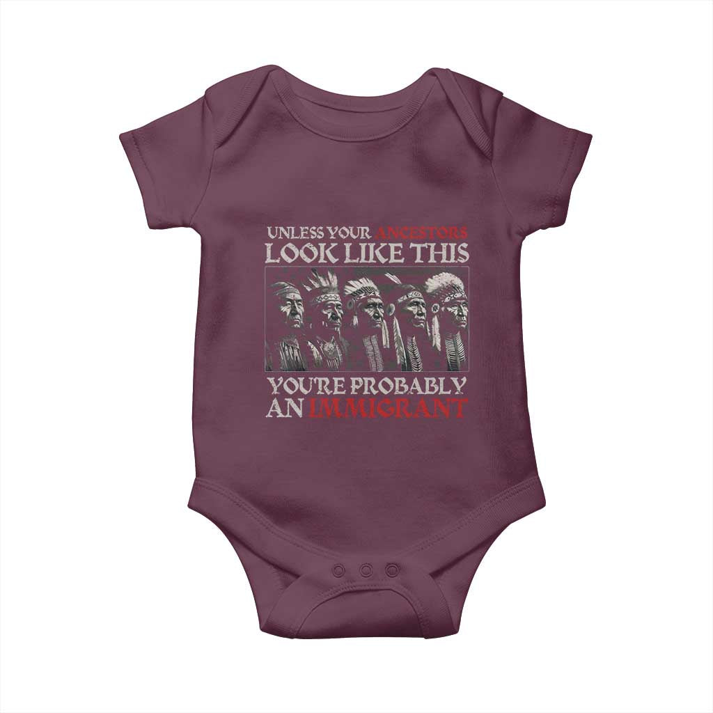 Unless Your Ancestors Look Like This You're Probably An Immigrant Baby Onesie Native American Indian TS11 Maroon Print Your Wear