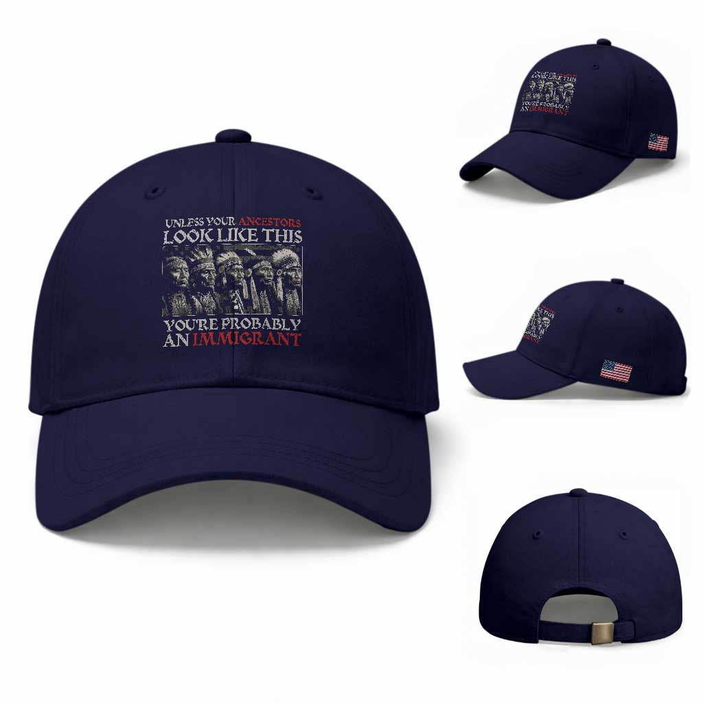 Unless Your Ancestors Look Like This You're Probably An Immigrant Baseball Cap Native American Indian