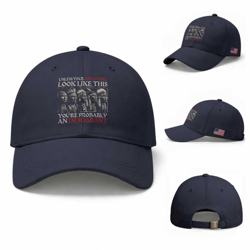 Unless Your Ancestors Look Like This You're Probably An Immigrant Baseball Cap Native American Indian