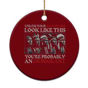 Unless Your Ancestors Look Like This You're Probably An Immigrant Ceramic Ornament Native American Indian