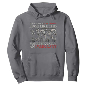 Unless Your Ancestors Look Like This You're Probably An Immigrant Hoodie Native American Indian TS11 Charcoal Print Your Wear