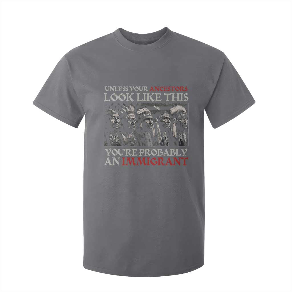 Unless Your Ancestors Look Like This You're Probably An Immigrant T Shirt For Kid Native American Indian TS11 Charcoal Print Your Wear