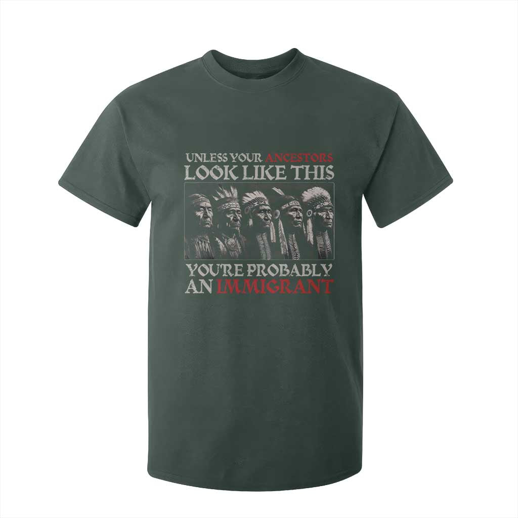 Unless Your Ancestors Look Like This You're Probably An Immigrant T Shirt For Kid Native American Indian TS11 Dark Forest Green Print Your Wear