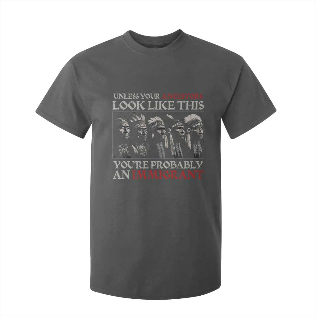 Unless Your Ancestors Look Like This You're Probably An Immigrant T Shirt For Kid Native American Indian TS11 Dark Heather Print Your Wear