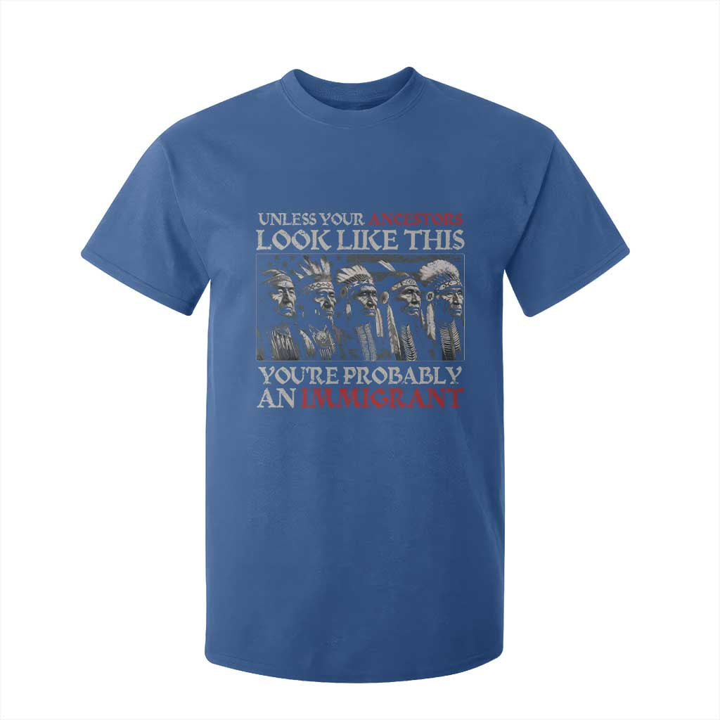 Unless Your Ancestors Look Like This You're Probably An Immigrant T Shirt For Kid Native American Indian TS11 Royal Blue Print Your Wear