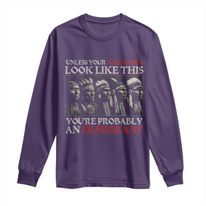 Unless Your Ancestors Look Like This You're Probably An Immigrant Long Sleeve Shirt Native American Indian TS11 Purple Print Your Wear