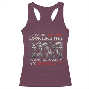 Unless Your Ancestors Look Like This You're Probably An Immigrant Racerback Tank Top Native American Indian TS11 Maroon Print Your Wear