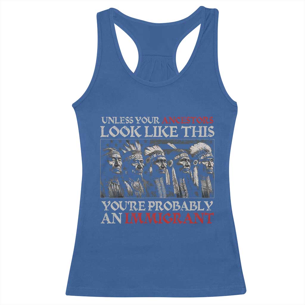 Unless Your Ancestors Look Like This You're Probably An Immigrant Racerback Tank Top Native American Indian TS11 Royal Blue Print Your Wear