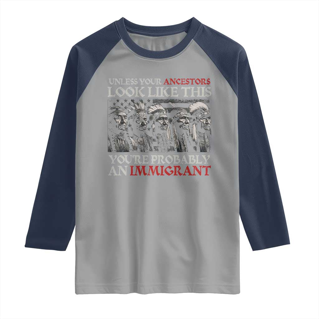 Unless Your Ancestors Look Like This You're Probably An Immigrant Raglan Shirt Native American Indian TS11 Sport Gray Navy Print Your Wear