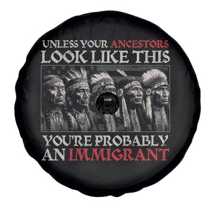 Unless Your Ancestors Look Like This You're Probably An Immigrant Spare Tire Cover Native American Indian TS11 Print Your Wear