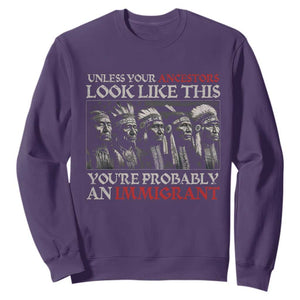 Unless Your Ancestors Look Like This You're Probably An Immigrant Sweatshirt Native American Indian TS11 Purple Print Your Wear