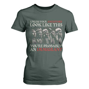 Unless Your Ancestors Look Like This You're Probably An Immigrant T Shirt For Women Native American Indian TS11 Dark Forest Green Print Your Wear