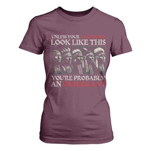 Unless Your Ancestors Look Like This You're Probably An Immigrant T Shirt For Women Native American Indian TS11 Maroon Print Your Wear