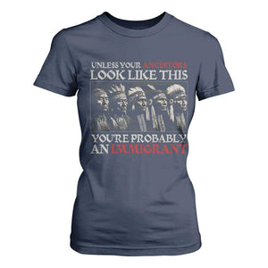 Unless Your Ancestors Look Like This You're Probably An Immigrant T Shirt For Women Native American Indian TS11 Navy Print Your Wear