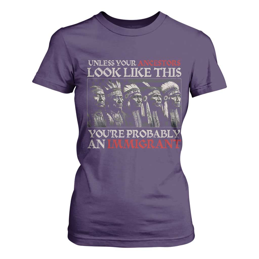Unless Your Ancestors Look Like This You're Probably An Immigrant T Shirt For Women Native American Indian TS11 Purple Print Your Wear