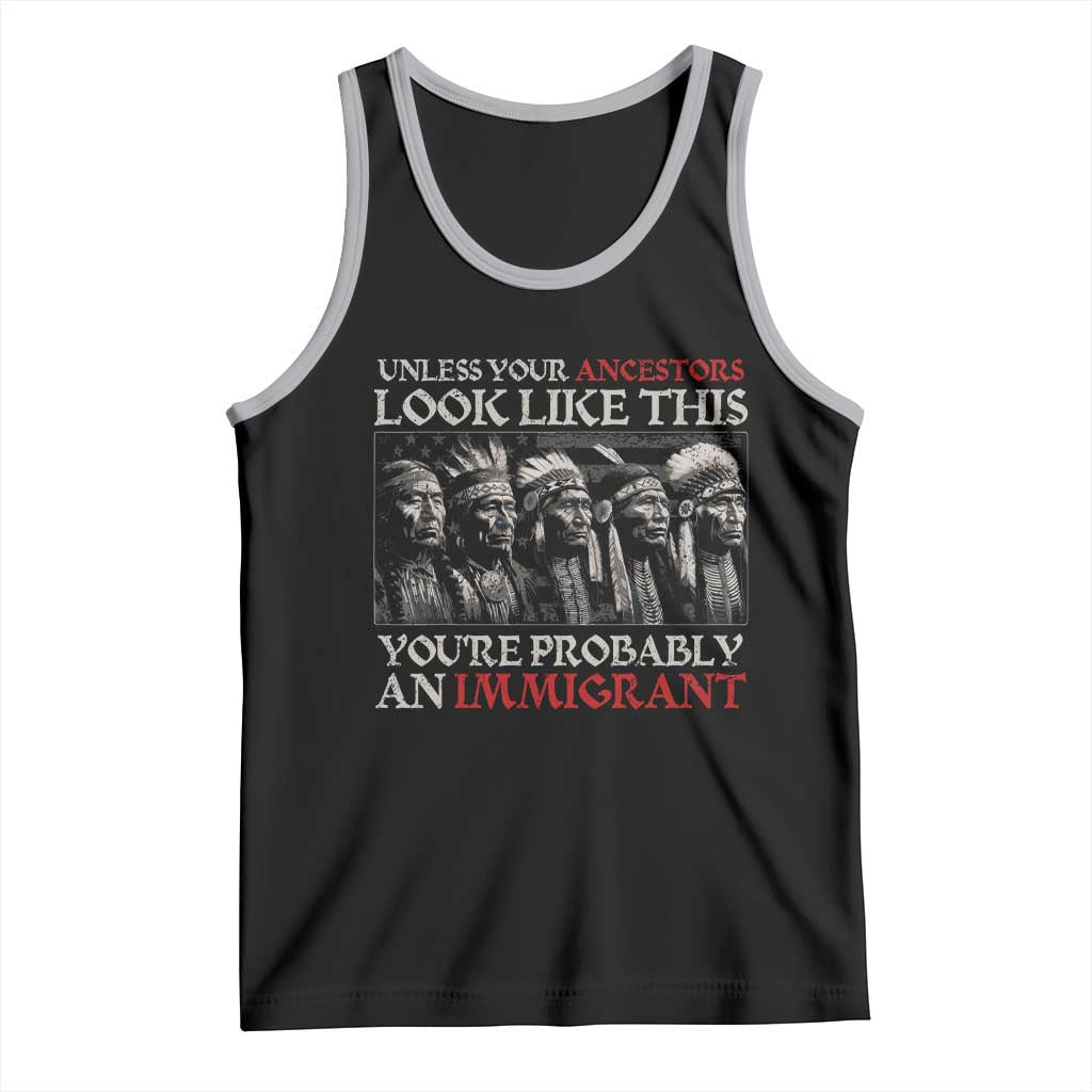 Unless Your Ancestors Look Like This You're Probably An Immigrant Tank Top Native American Indian TS11 Black Athletic Heather Print Your Wear