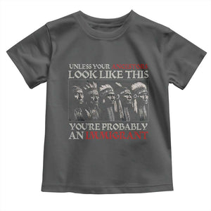 Unless Your Ancestors Look Like This You're Probably An Immigrant Toddler T Shirt Native American Indian TS11 Dark Heather Print Your Wear
