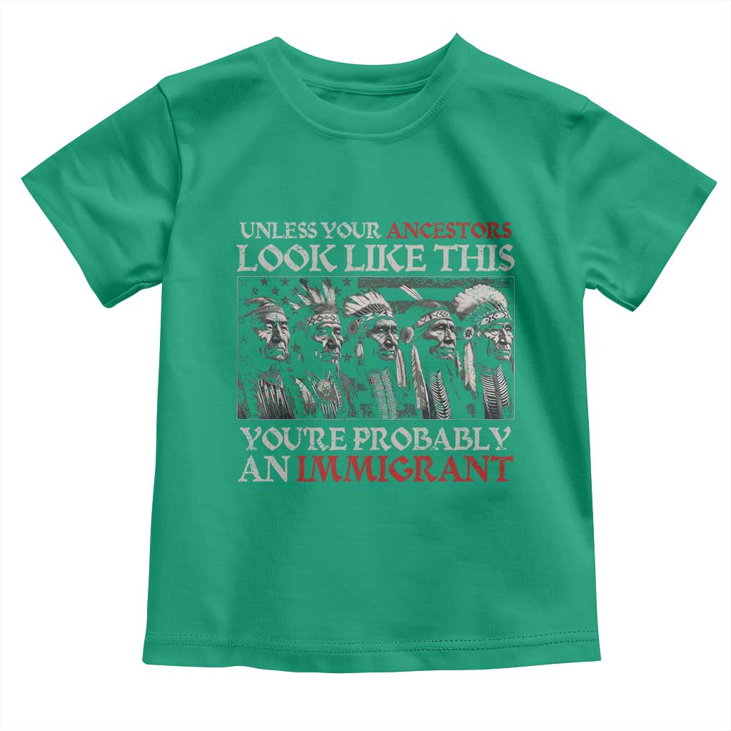 Unless Your Ancestors Look Like This You're Probably An Immigrant Toddler T Shirt Native American Indian TS11 Irish Green Print Your Wear