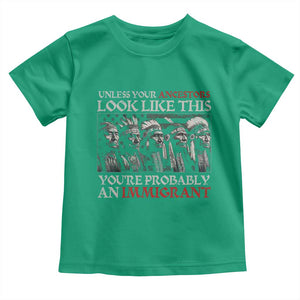 Unless Your Ancestors Look Like This You're Probably An Immigrant Toddler T Shirt Native American Indian TS11 Irish Green Print Your Wear