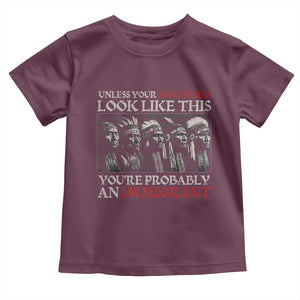 Unless Your Ancestors Look Like This You're Probably An Immigrant Toddler T Shirt Native American Indian TS11 Maroon Print Your Wear