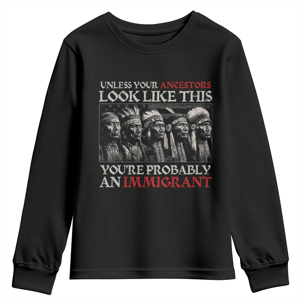 Unless Your Ancestors Look Like This You're Probably An Immigrant Youth Sweatshirt Native American Indian TS11 Black Print Your Wear