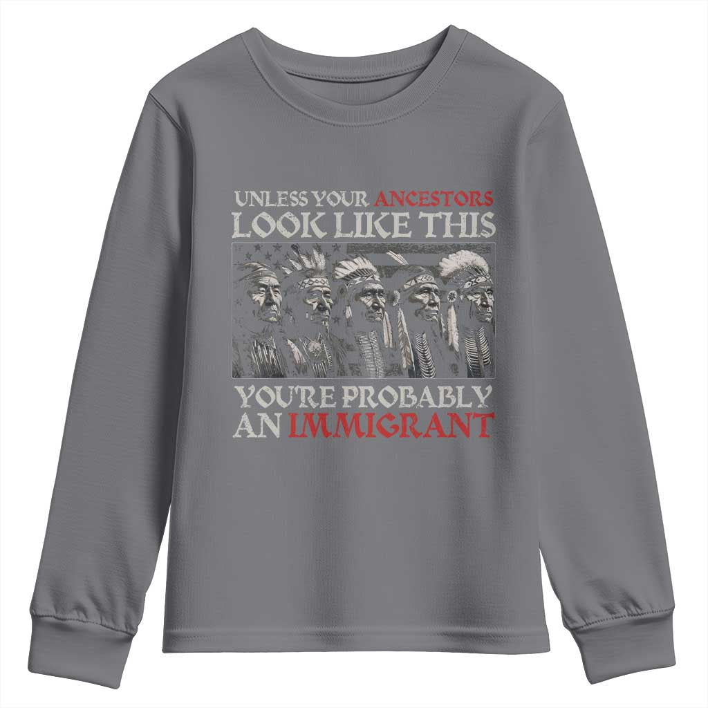 Unless Your Ancestors Look Like This You're Probably An Immigrant Youth Sweatshirt Native American Indian TS11 Charcoal Print Your Wear