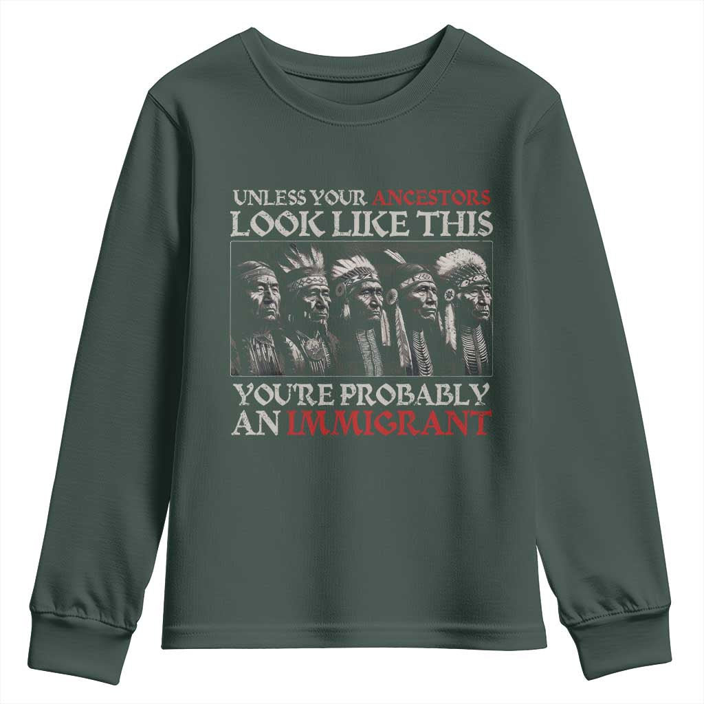 Unless Your Ancestors Look Like This You're Probably An Immigrant Youth Sweatshirt Native American Indian TS11 Dark Forest Green Print Your Wear
