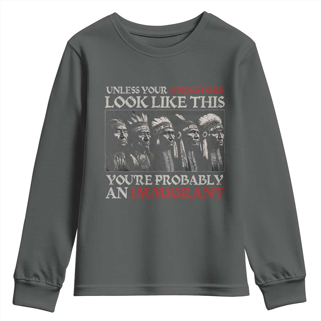 Unless Your Ancestors Look Like This You're Probably An Immigrant Youth Sweatshirt Native American Indian TS11 Dark Heather Print Your Wear