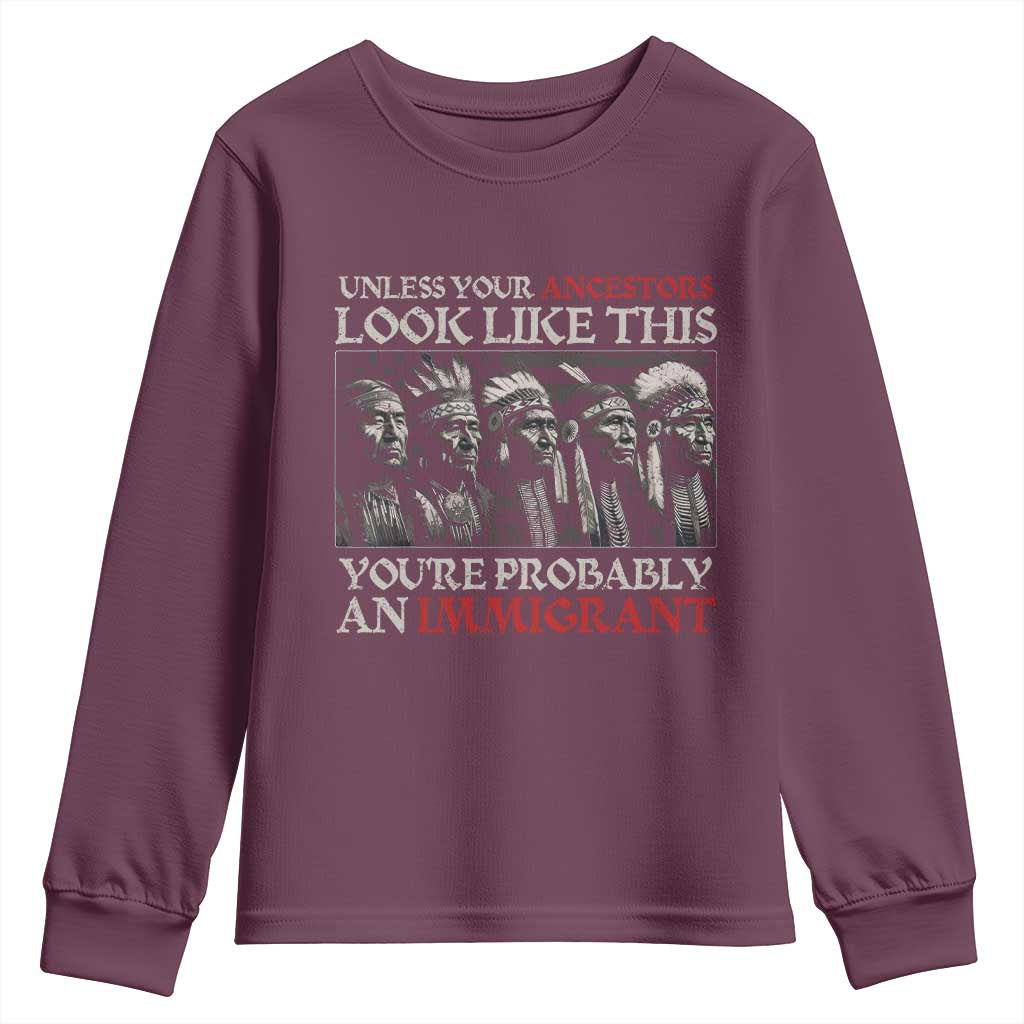 Unless Your Ancestors Look Like This You're Probably An Immigrant Youth Sweatshirt Native American Indian TS11 Maroon Print Your Wear