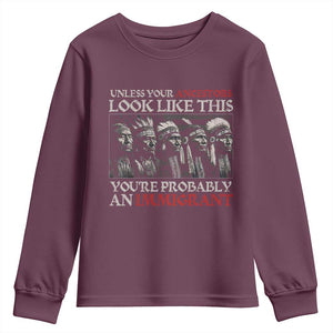 Unless Your Ancestors Look Like This You're Probably An Immigrant Youth Sweatshirt Native American Indian TS11 Maroon Print Your Wear