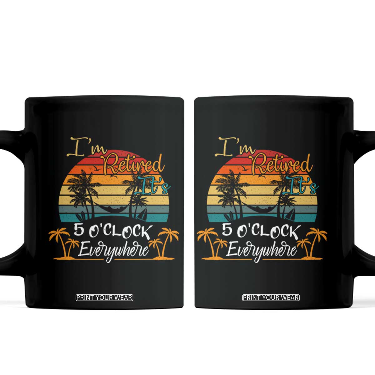 Funny I Am Retired It Is 5 Oclock Everywhere Coffee Mug Summer Retirement TS11 Black Print Your Wear