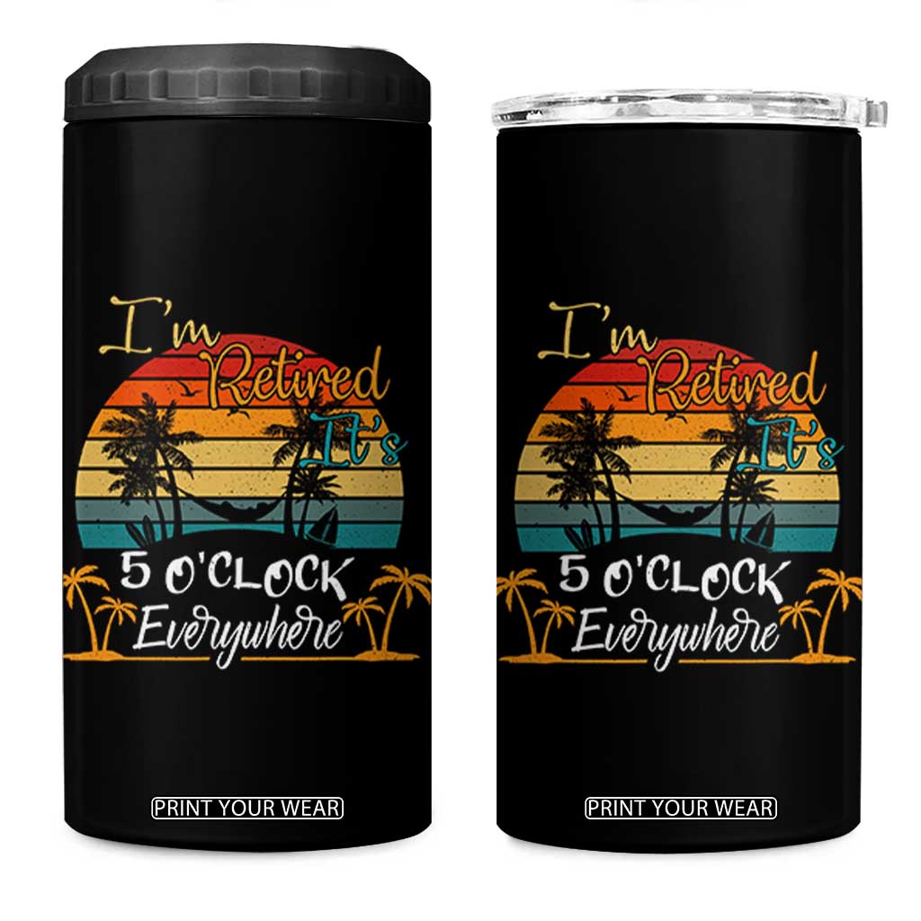 Funny I Am Retired It Is 5 Oclock Everywhere 4 in 1 Can Cooler Tumbler Summer Retirement TS11 One Size: 16 oz Black Print Your Wear