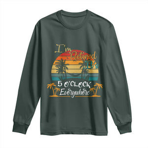 Funny I Am Retired It Is 5 Oclock Everywhere Long Sleeve Shirt Summer Retirement TS11 Dark Forest Green Print Your Wear