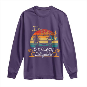 Funny I Am Retired It Is 5 Oclock Everywhere Long Sleeve Shirt Summer Retirement TS11 Purple Print Your Wear