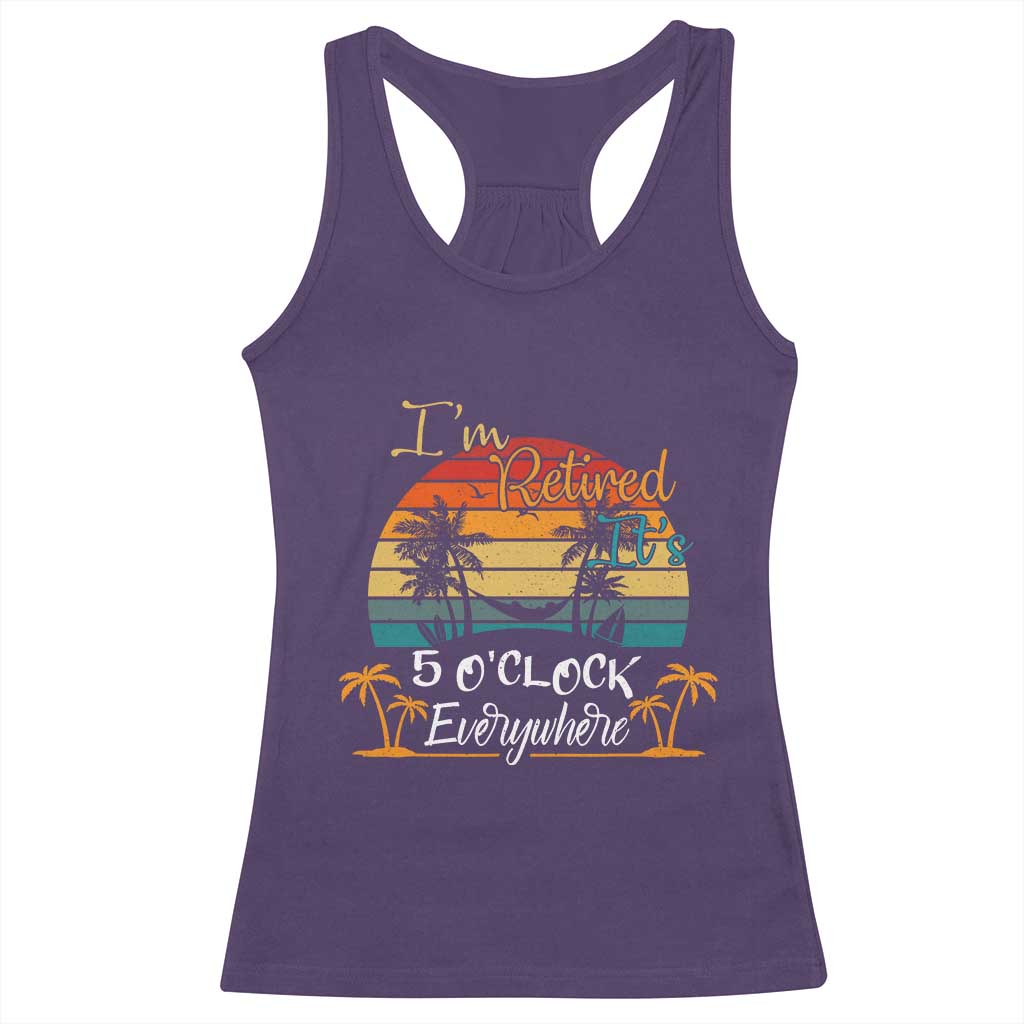 Funny I Am Retired It Is 5 Oclock Everywhere Racerback Tank Top Summer Retirement TS11 Purple Print Your Wear