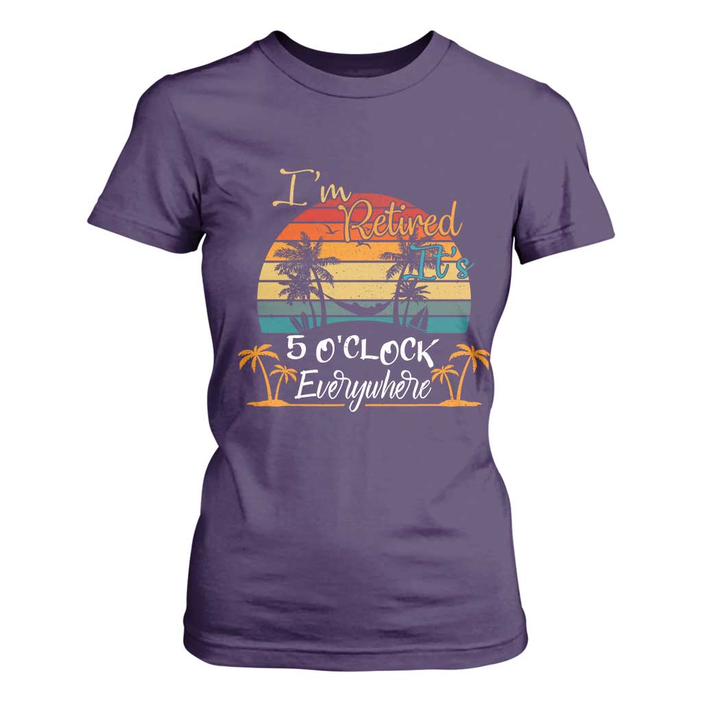 Funny I Am Retired It Is 5 Oclock Everywhere T Shirt For Women Summer Retirement TS11 Purple Print Your Wear