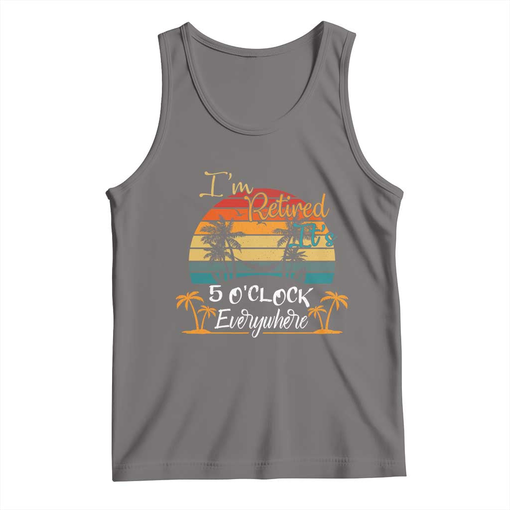 Funny I Am Retired It Is 5 Oclock Everywhere Tank Top Summer Retirement TS11 Deep Heather Print Your Wear