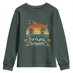 Funny I Am Retired It Is 5 Oclock Everywhere Youth Sweatshirt Summer Retirement TS11 Dark Forest Green Print Your Wear