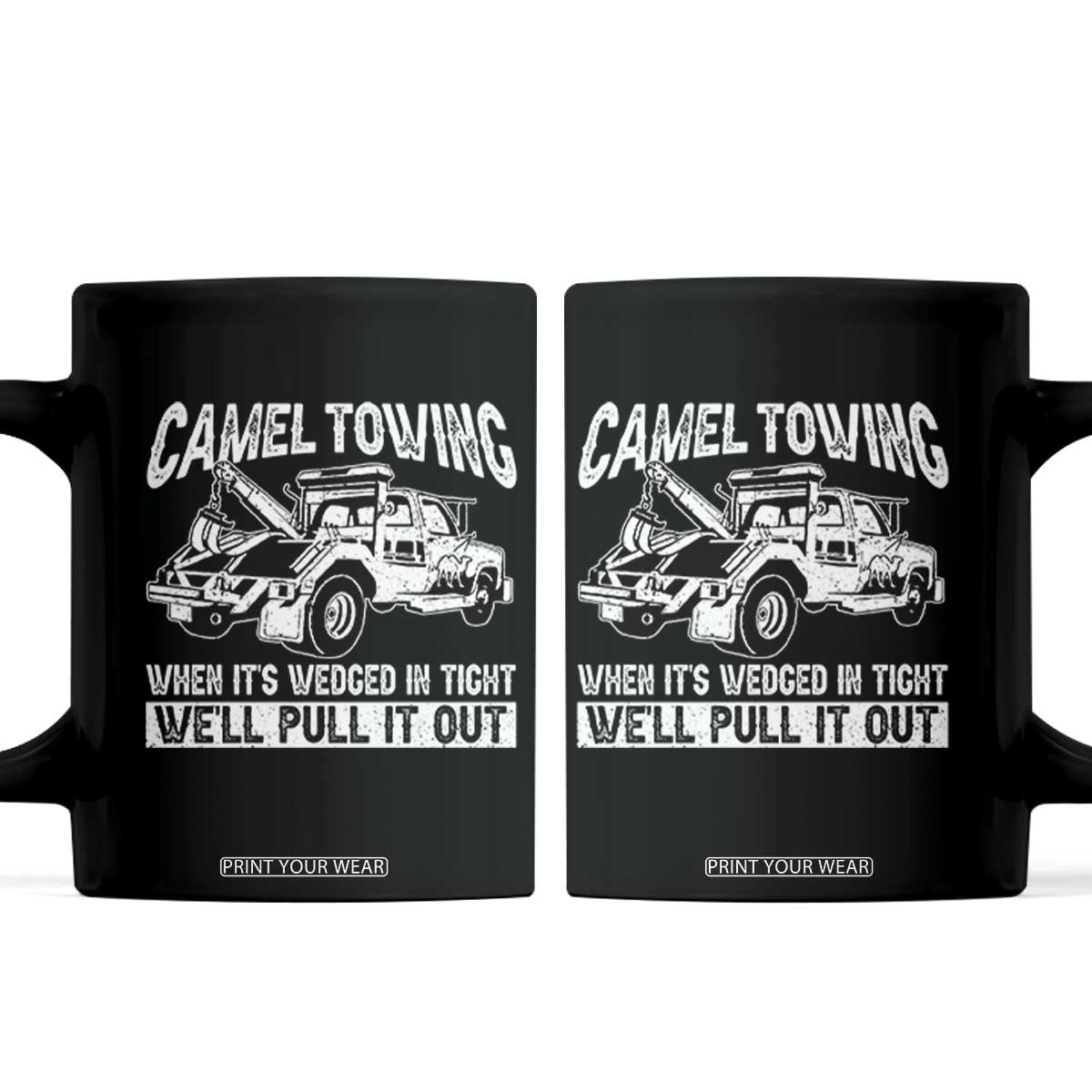 Funny Camel Towing When Its Wedged In Tight We Will Pull It Out Coffee Mug Adult Humor TS11 Black Print Your Wear