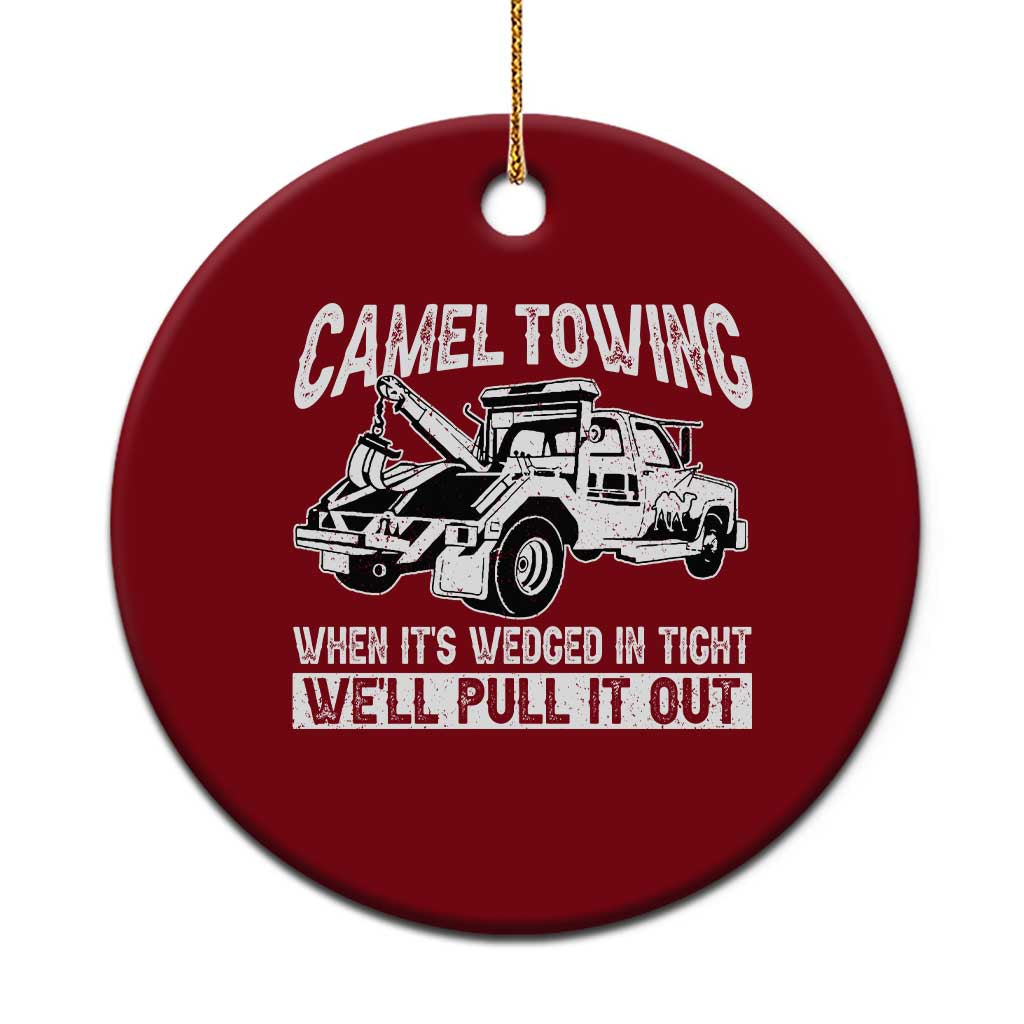 Funny Camel Towing When Its Wedged In Tight We Will Pull It Out Ceramic Ornament Adult Humor TS11 1pc Red Print Your Wear
