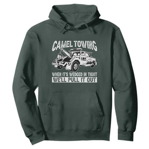 Funny Camel Towing When Its Wedged In Tight We Will Pull It Out Hoodie Adult Humor TS11 Dark Forest Green Print Your Wear