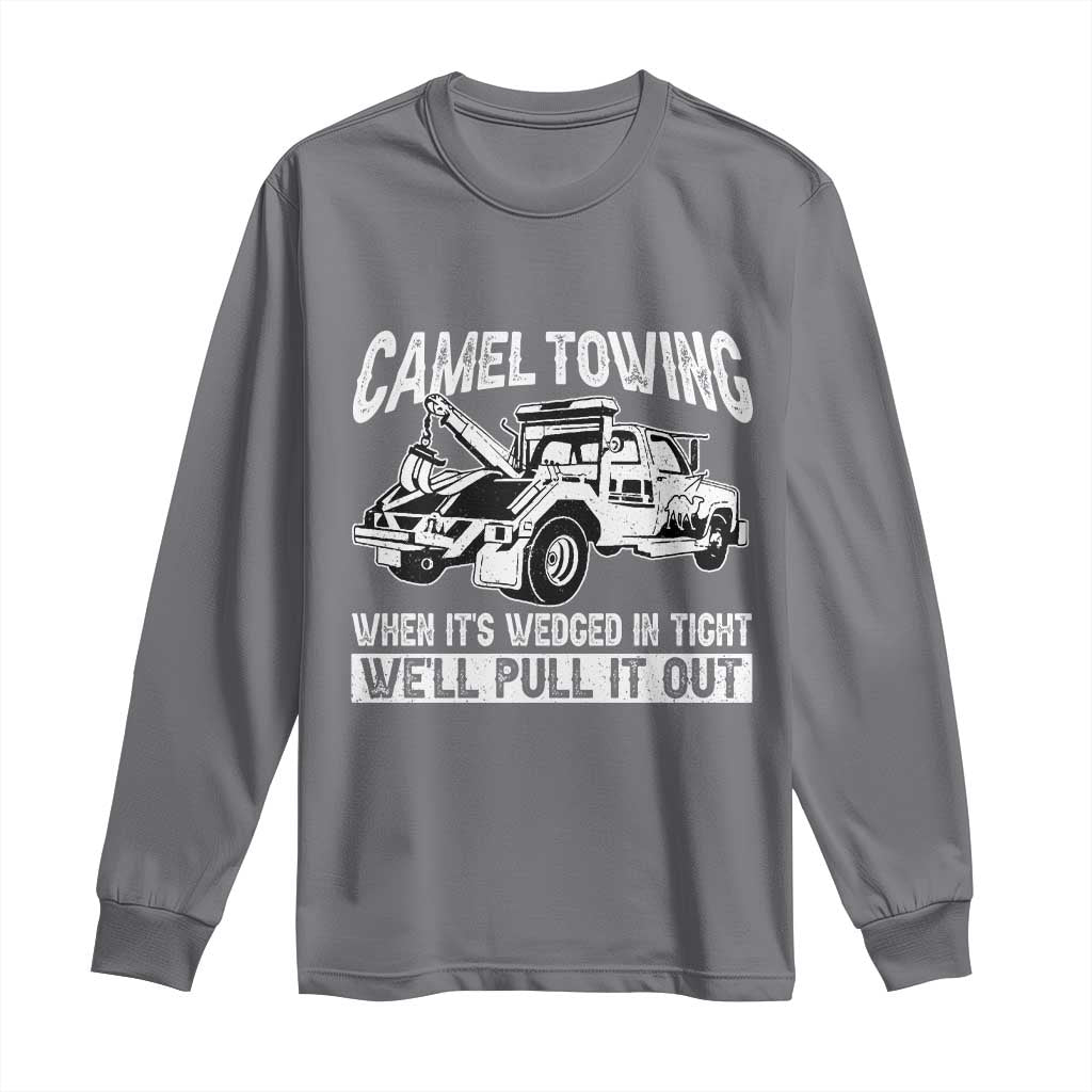 Funny Camel Towing When Its Wedged In Tight We Will Pull It Out Long Sleeve Shirt Adult Humor TS11 Charcoal Print Your Wear