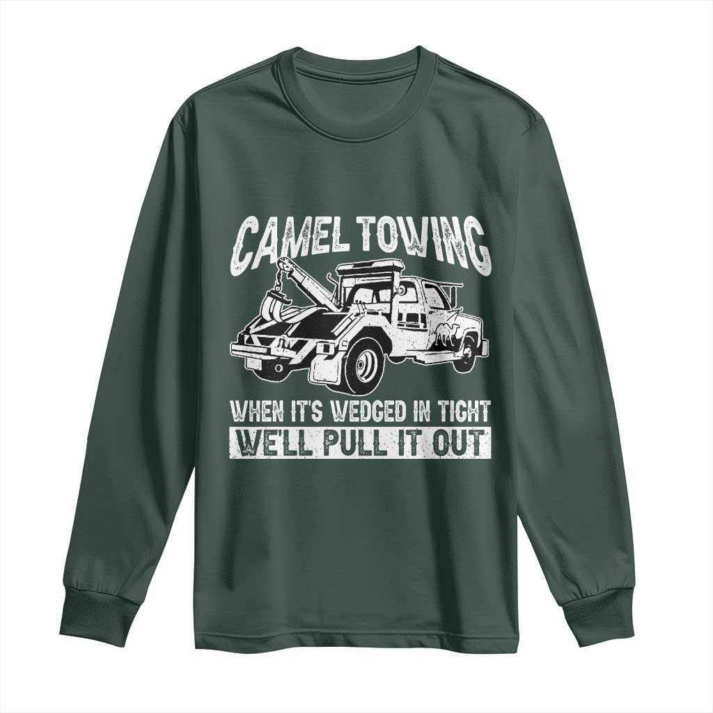 Funny Camel Towing When Its Wedged In Tight We Will Pull It Out Long Sleeve Shirt Adult Humor TS11 Dark Forest Green Print Your Wear